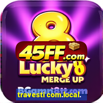 travesti com.local.